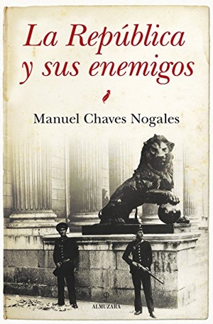 Chaves Nogales, Manuel. La República y sus enemigos. Editorial Almuzara, 2013.