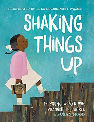 Hood, Susan. Shaking Things Up: 14 Young Women Who Changed the World. HarperCollins, 2022.