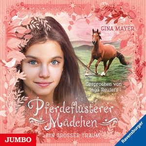 Mayer, Gina. Pferdeflüsterer Mädchen. Ein großer Traum - [2]. Jumbo Neue Medien + Verla, 2021.