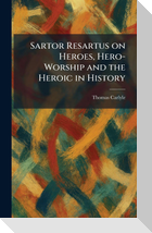 Sartor Resartus on Heroes, Hero-Worship and the Heroic in History