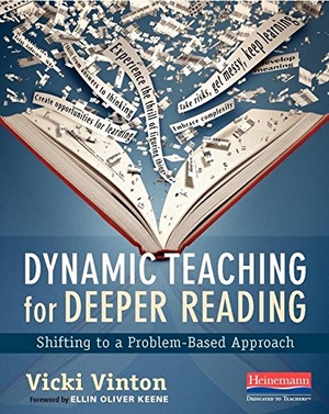 Keene, Ellin Oliver / Vicki Vinton. Dynamic Teaching for Deeper Reading - Shifting to a Problem-Based Approach. Heinemann Educational Books, 2017.