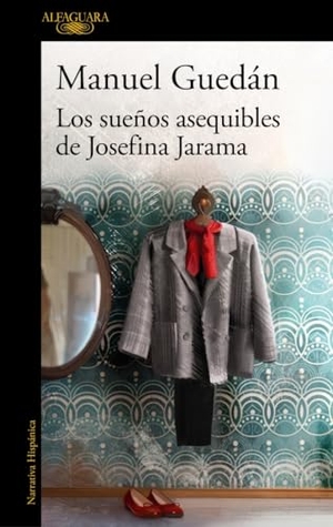 Guedán, Manuel. Los sueños asequibles de Josefina Jarama. ALFAGUARA, 2022.