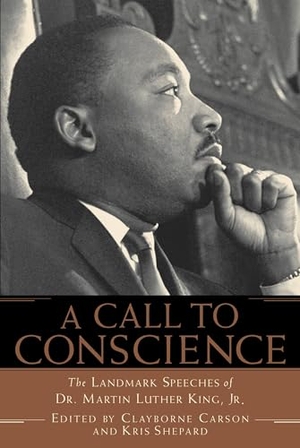 Carson, Clayborne / Kris Shepard. A Call to Conscience - The Landmark Speeches of Dr. Martin Luther King, Jr.. Grand Central Publishing, 2002.