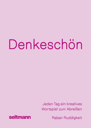 Ruddigkeit, Raban / Oliver Seltmann (Hrsg.). Denkeschön - Jeden Tag ein kreatives Wortspiel. Seltmann Publishers GmbH, 2026.