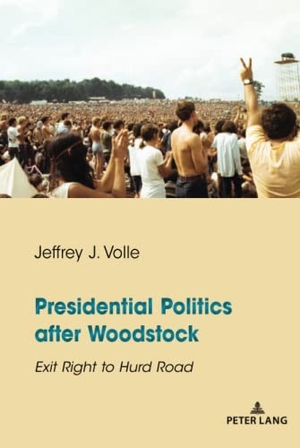 Volle, Jeffrey J.. Presidential Politics after Woodstock - Exit Right to Hurd Road. Peter Lang, 2020.