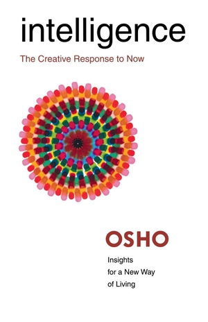 Osho International Foundation / Osho. Intelligence - The Creative Response to Now. St. Martins Press-3PL, 2004.