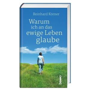 Körner, Reinhard. Warum ich an das ewige Leben glaube. St. Benno Verlag GmbH, 2026.