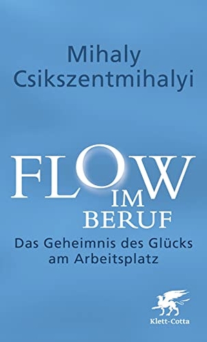 Csikszentmihalyi, Mihaly. Flow im Beruf - Das Geheimnis des Glücks am Arbeitsplatz. Klett-Cotta Verlag, 2014.