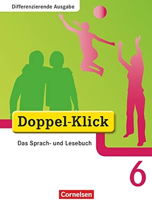 Beikirch, Sabrina / Burow, Carmen et al. Doppel-Klick - Differenzierende Ausgabe. 6. Schuljahr. Schülerbuch - Das Sprach- und Lesebuch. Differenzierende Ausgabe. Cornelsen Verlag GmbH, 2010.