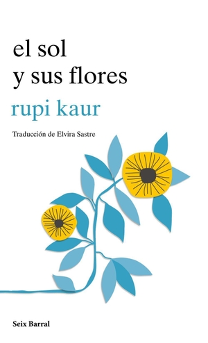 Sastre, Elvira / Rupi Kaur. El sol y sus flores. , 2018.