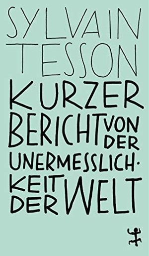 Tesson, Sylvain. Kurzer Bericht von der Unermesslichkeit der Welt. Matthes & Seitz Verlag, 2019.