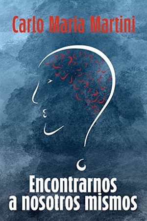 Martini, Carlo María. Encontrarnos a nosotros mismos. SAL TERRAE EDITORIAL, 2022.