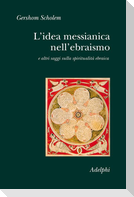L' idea messianica nell'ebraismo e altri saggi sulla spiritualità ebraica