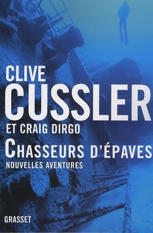 Cussler. Chasseurs d'épaves nouvelles aventures. Editions Grasset, 2018.