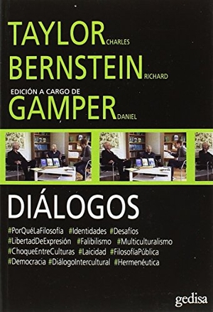 Taylor, Charles / Richard J. Bernstein. Diálogos : Taylor y Bernstein : porqué la filosofía, identidades, desafíos--. GEDISA, 2017.