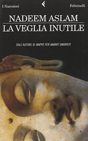 Aslam, Nadeem. La veglia inutile. Feltrinelli, 2008.