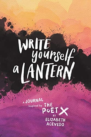 Acevedo, Elizabeth. Write Yourself a Lantern: A Journal Inspired by the Poet X. HarperCollins, 2020.