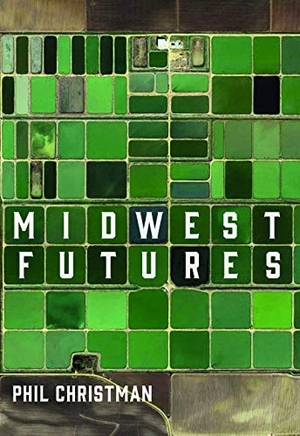 Christman, Phil. Midwest Futures. Arcadia Publishing (SC), 2022.