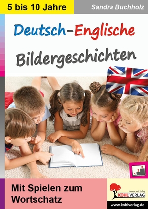 Buchholz, Sandra. Deutsch-Englische Bildergeschichten - Mit Spielen zum Wortschatz. Kohl Verlag, 2022.
