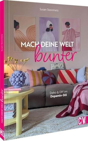 Steinmetz, Susan. Mach deine Welt bunter - Deko und DIY im Dopamin-Stil. Christophorus Verlag, 2024.