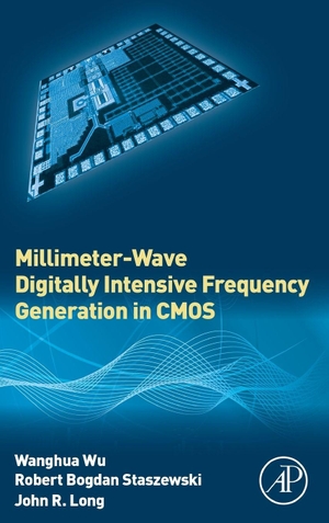 Wu, Wanghua / Staszewski, Robert et al. Millimeter-Wave Digitally Intensive Frequency Generation in CMOS. Elsevier Inc, 2015.