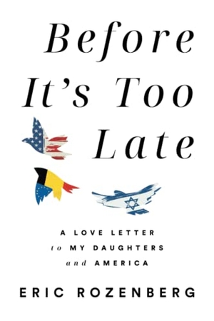 Rozenberg, Eric. Before It's Too Late - A Love Letter to My Daughters and America. Lioncrest Publishing, 2022.