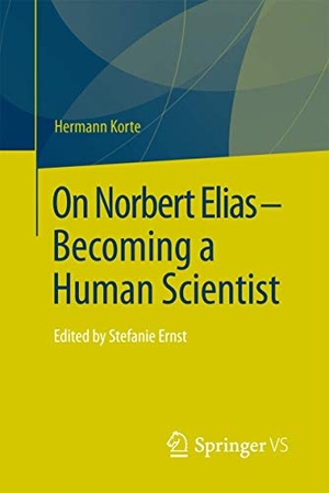 Korte, Hermann. On Norbert Elias - Becoming a Human Scientist - Edited by Stefanie Ernst. Springer Fachmedien Wiesbaden, 2017.