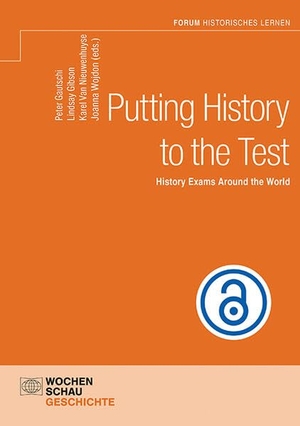 Gautschi, Peter / Lindsay Gibson et al (Hrsg.). Putting History to the Test - History Exams Around the World. Wochenschau Verlag, 2026.