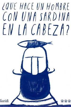 Nieto Guridi, Raúl / Raúl Nieto Guridi. ¿Qué hace un hombre con una sardina en la cabeza?. Tres Tigres Tristes, 2020.