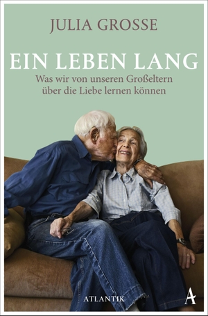 Grosse, Julia. Ein Leben lang - Was wir von unseren Großeltern über die Liebe lernen können. Atlantik Verlag, 2019.