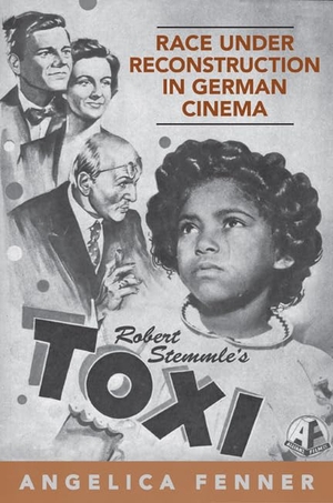 Fenner, Angelica. Race Under Reconstruction in German Cinema - Robert Stemmle's Toxi. University of Toronto Press, 2011.