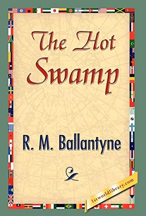 Ballantyne, Robert Michael. The Hot Swamp. 1st World Library - Literary Society, 2007.