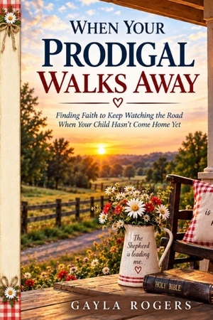 Rogers, Gayla. When Your Prodigal Walks Away - Finding Faith to Keep Watching the Road When Your Child Hasn't Come Home Yet. Amazon Digital Services LLC - Kdp, 2026.