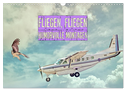 Fliegen, Fliegen - humorvolle Montagen (Wandkalender 2025 DIN A3 quer), CALVENDO Monatskalender