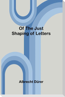 Of the Just Shaping of Letters