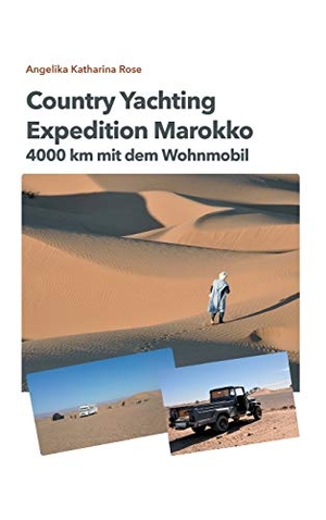 Rose, Angelika Katharina / Guido Rose. Country Yachting - Expedition Marokko - 4000 km Marokko - Ein Wohnmobil Abenteuer ohne Allrad!. tredition, 2020.