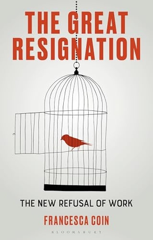 Coin, Francesca. The Great Resignation - The New Refusal of Work. Bloomsbury Academic, 2025.