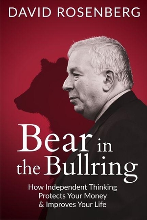 Rosenberg, David. Bear in the Bullring - How Independent Thinking Protects Your Money & Improves Your Life. Sutherland House, 2026.