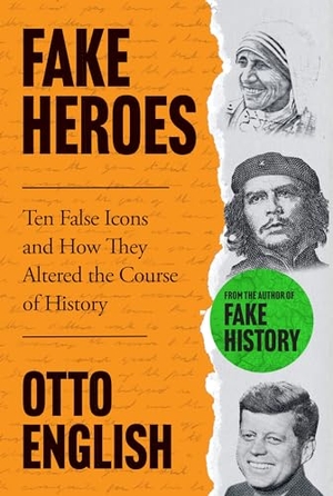 English, Otto. Fake Heroes - Ten False Icons and How they Altered the Course of History. Headline Publishing Group, 2023.
