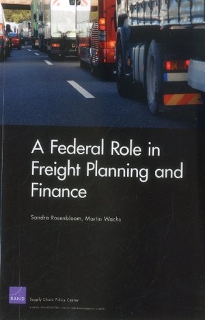 Rosenbloom, Sandra / Martin Wachs. A Federal Role in Freight Planning and Finance. RAND Corporation, 2012.