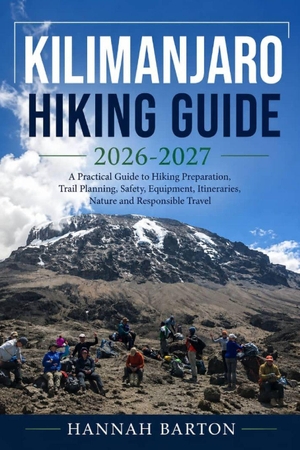 Barton, Hannah. KILIMANJARO HIKING GUIDE 2026-2026 - A Practical Guide to Hiking Preparation, Trail Planning, Safety, Equipment, Itineraries, Nature and Responsible Travel. Independently published, 2026.