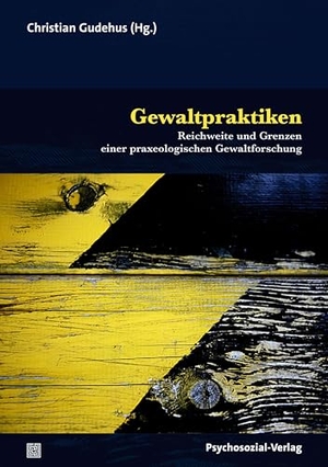 Gudehus, Christian (Hrsg.). Gewaltpraktiken - Reichweite und Grenzen einer praxeologischen Gewaltforschung. Psychosozial Verlag GbR, 2024.