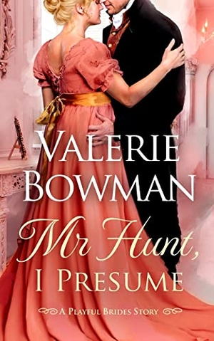 Bowman, Valerie. Mr. Hunt, I Presume - A Playful Brides Story. June Third Enterprises, LLC, 2019.