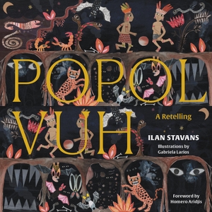Stavans, Ilan. Popol Vuh - A Retelling. Restless Books, 2020.