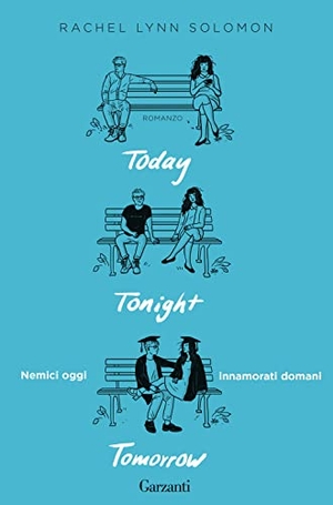Solomon, Rachel Lynn. Today tonight tomorrow. Nemici oggi, innamorati domani. Garzanti, 2023.