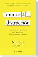 Inmune a la Distracción: Cómo Controlar Tu Atención Ante La Epidemia de la Interrupción Constante / Indistractable