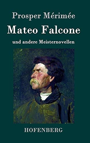 Mérimée, Prosper. Mateo Falcone - und andere Meisternovellen. Hofenberg, 2017.