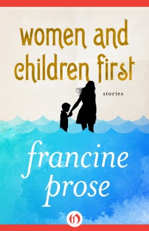 Prose, Francine. Women and Children First. Open Road Media, 2014.