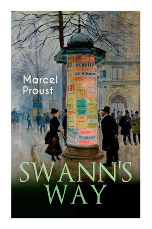 Proust, Marcel / C. K. Scott Moncrieff. Swann's Way: In Search of Lost Time (Du Côté De Chez Swann). E-Artnow, 2020.