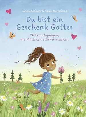 Simmons, Joanne. Du bist ein Geschenk Gottes - 26 Ermutigungen, die Mädchen stärker machen. Gerth Medien GmbH, 2026.